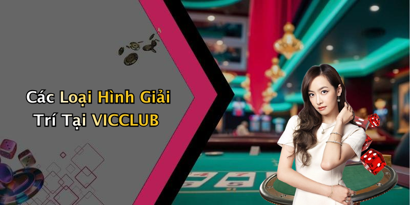 Các Loại Hình Giải Trí Tại VICCLUB