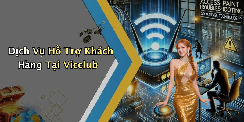 Dịch Vụ Hỗ Trợ Khách Hàng Tại Vicclub