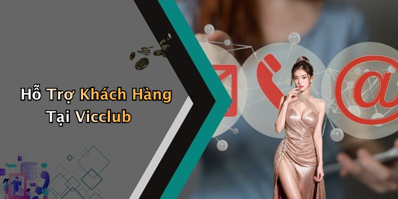 Hỗ Trợ Khách Hàng Tại Vicclub