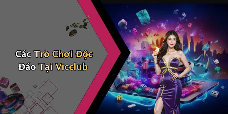 Các Trò Chơi Độc Đáo Tại Vicclub