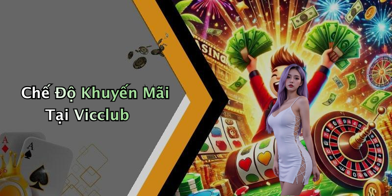 Chế Độ Khuyến Mãi Tại Vicclub