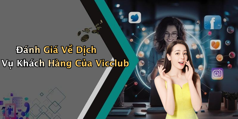 Đánh Giá Về Dịch Vụ Khách Hàng Của Vicclub