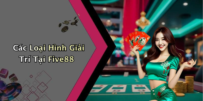 Các Loại Hình Giải Trí Tại Five88