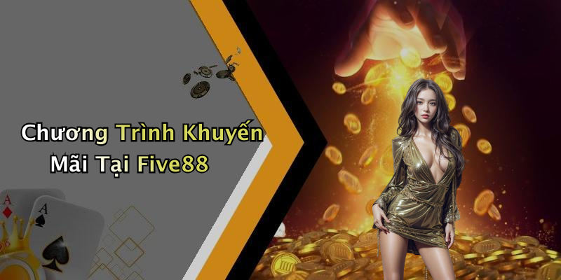 Chương Trình Khuyến Mãi Tại Five88