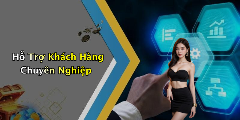 Hỗ Trợ Khách Hàng Chuyên Nghiệp