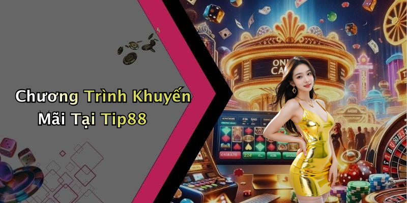 Chương Trình Khuyến Mãi Tại Tip88