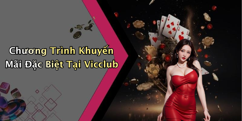 Chương Trình Khuyến Mãi Đặc Biệt Tại Vicclub