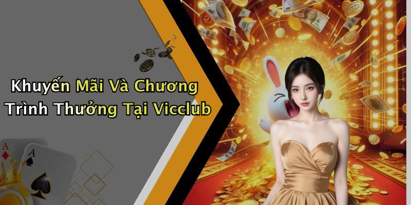 Khuyến Mãi Và Chương Trình Thưởng Tại Vicclub
