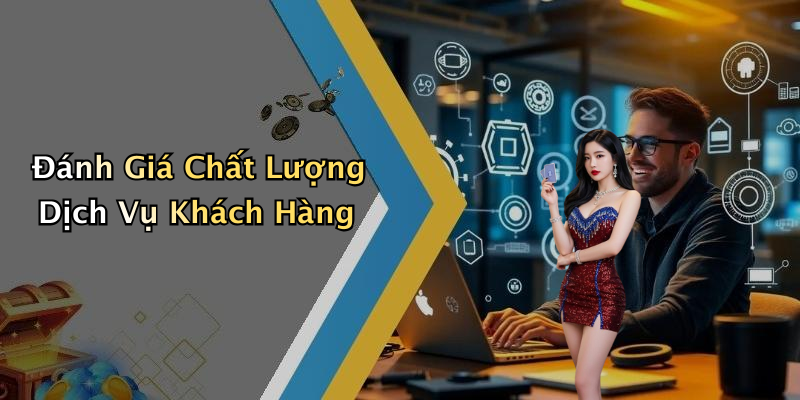 Đánh Giá Chất Lượng Dịch Vụ Khách Hàng