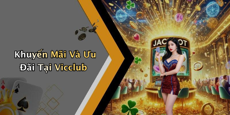 Khuyến Mãi Và Ưu Đãi Tại Vicclub