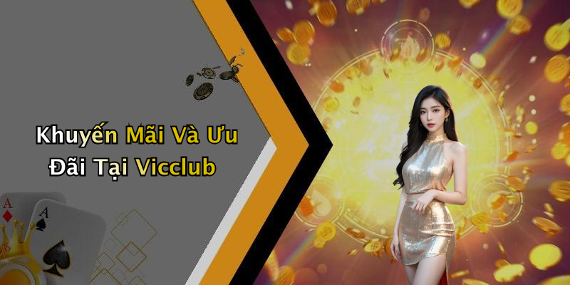 Khuyến Mãi Và Ưu Đãi Tại Vicclub