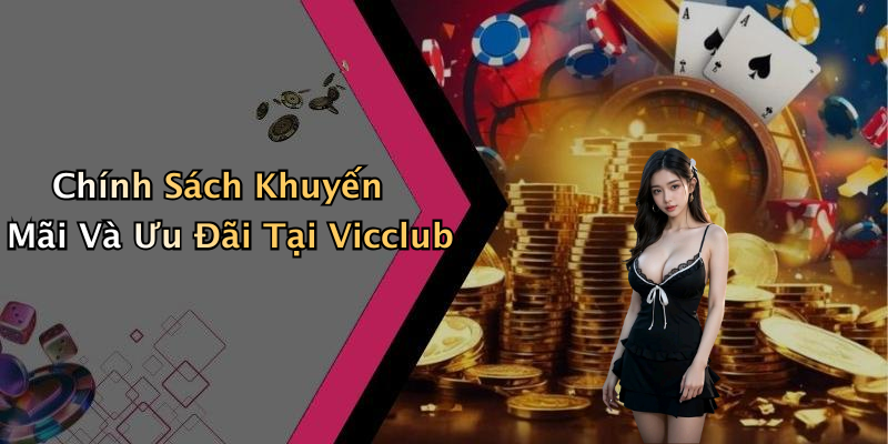 Chính Sách Khuyến Mãi Và Ưu Đãi Tại Vicclub