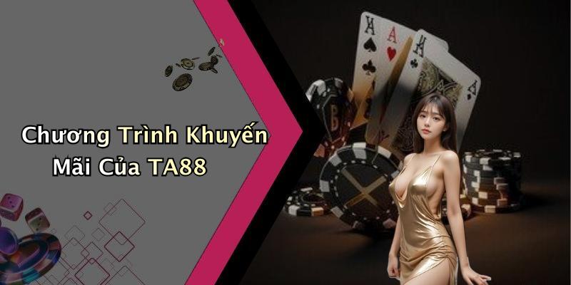 Chương Trình Khuyến Mãi Của TA88