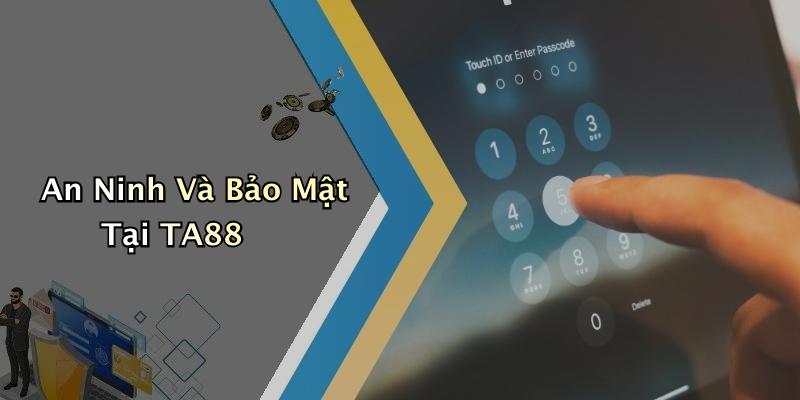An Ninh Và Bảo Mật Tại TA88