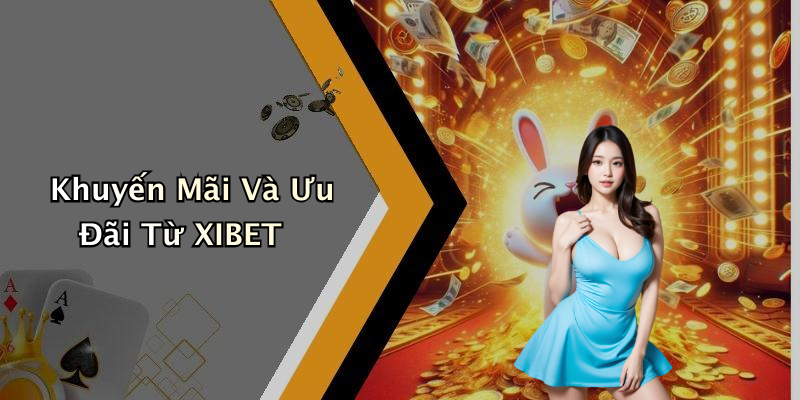 Khuyến Mãi Và Ưu Đãi Từ XIBET