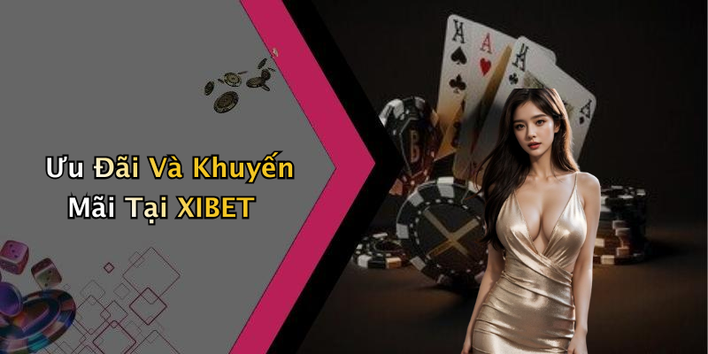 Ưu Đãi Và Khuyến Mãi Tại XIBET