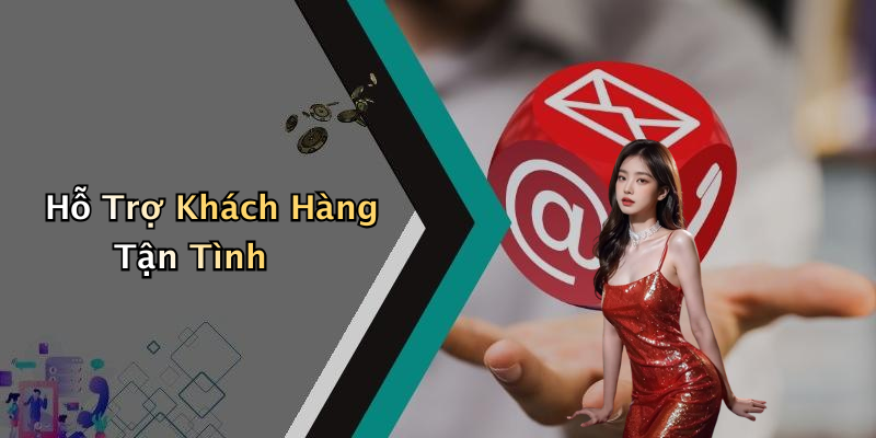 Hỗ Trợ Khách Hàng Tận Tình