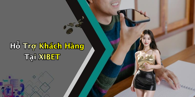 Hỗ Trợ Khách Hàng Tại XIBET