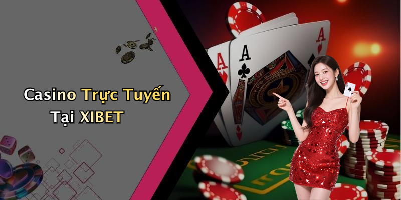Casino Trực Tuyến Tại XIBET