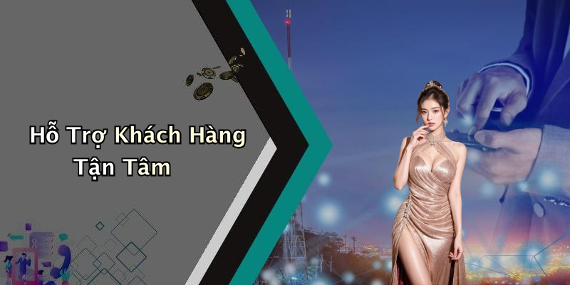 Hỗ Trợ Khách Hàng Tận Tâm