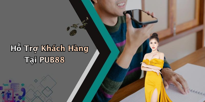 Hỗ Trợ Khách Hàng Tại PUB88