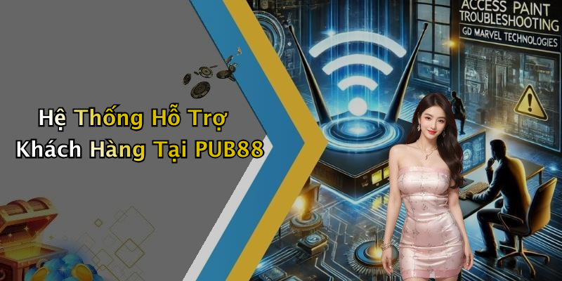 Hệ Thống Hỗ Trợ Khách Hàng Tại PUB88