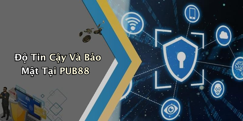 Độ Tin Cậy Và Bảo Mật Tại PUB88