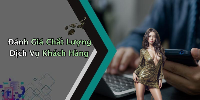 Đánh Giá Chất Lượng Dịch Vụ Khách Hàng