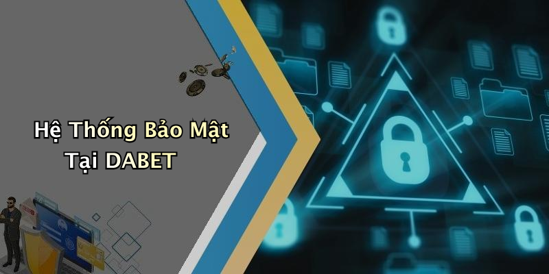 Hệ Thống Bảo Mật Tại DABET