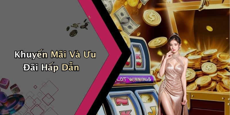 Khuyến Mãi Và Ưu Đãi Hấp Dẫn
