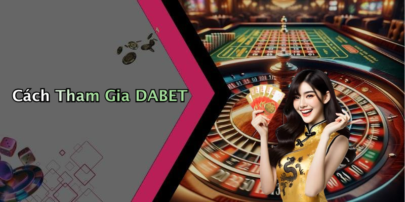 Cách Tham Gia DABET