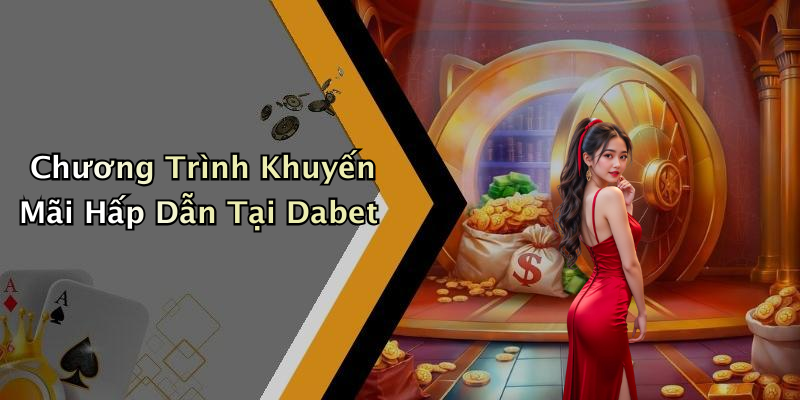 Chương Trình Khuyến Mãi Hấp Dẫn Tại Dabet