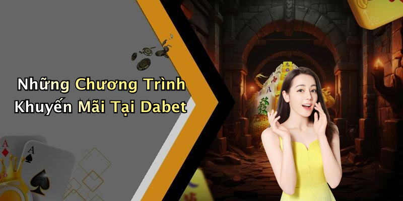 Những Chương Trình Khuyến Mãi Tại Dabet