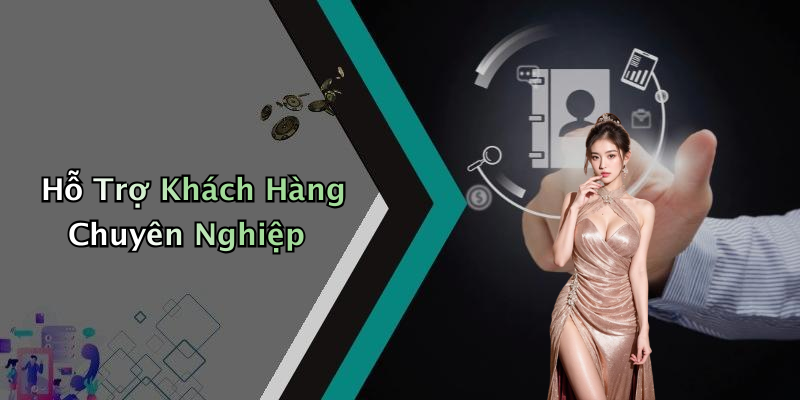 Hỗ Trợ Khách Hàng Chuyên Nghiệp