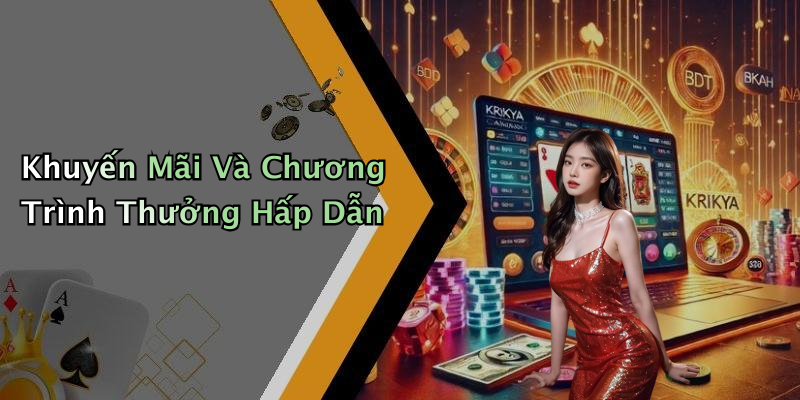 Khuyến Mãi Và Chương Trình Thưởng Hấp Dẫn