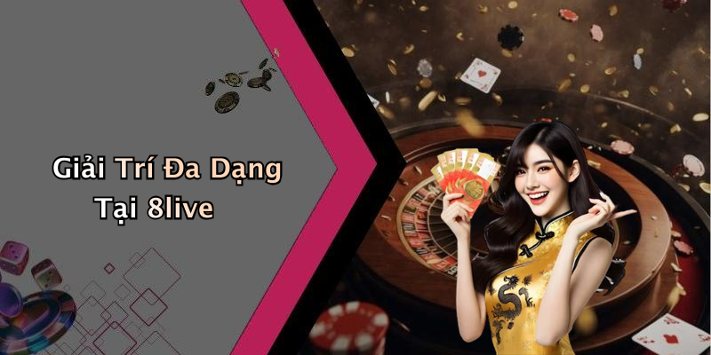 Giải Trí Đa Dạng Tại 8live