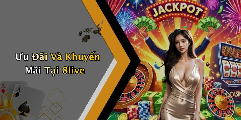 Ưu Đãi Và Khuyến Mãi Tại 8live