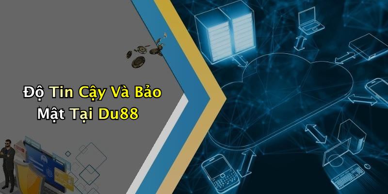 Độ Tin Cậy Và Bảo Mật Tại Du88
