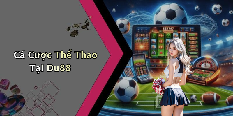 Cá Cược Thể Thao Tại Du88