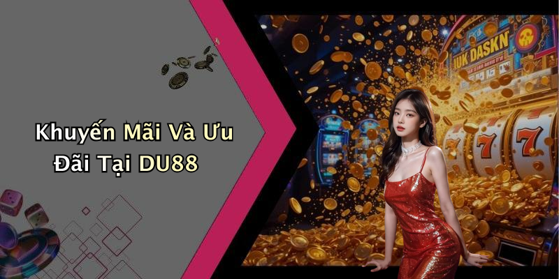 Khuyến Mãi Và Ưu Đãi Tại DU88