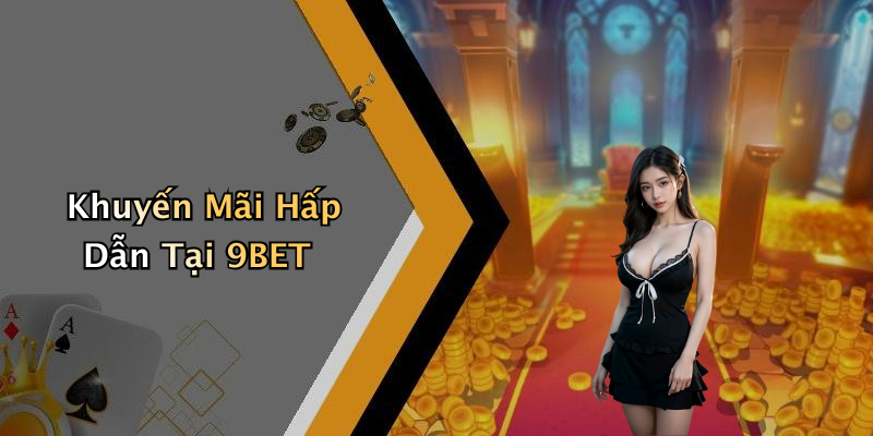 Khuyến Mãi Hấp Dẫn Tại 9BET