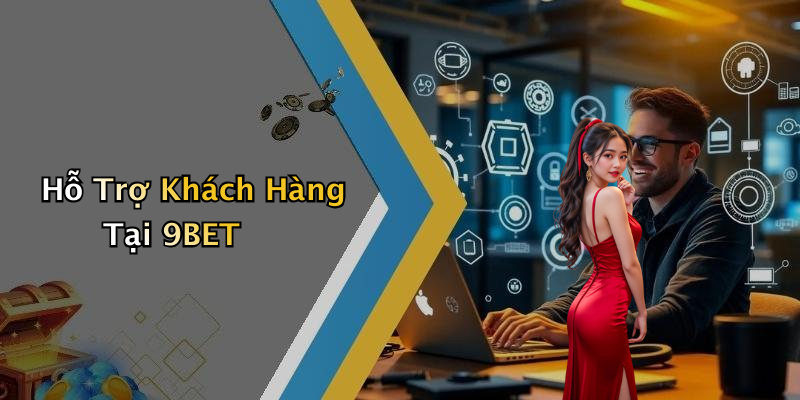Hỗ Trợ Khách Hàng Tại 9BET