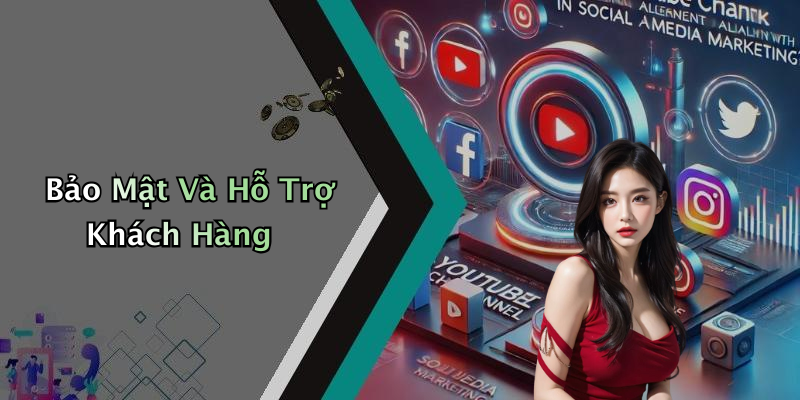 Bảo Mật Và Hỗ Trợ Khách Hàng