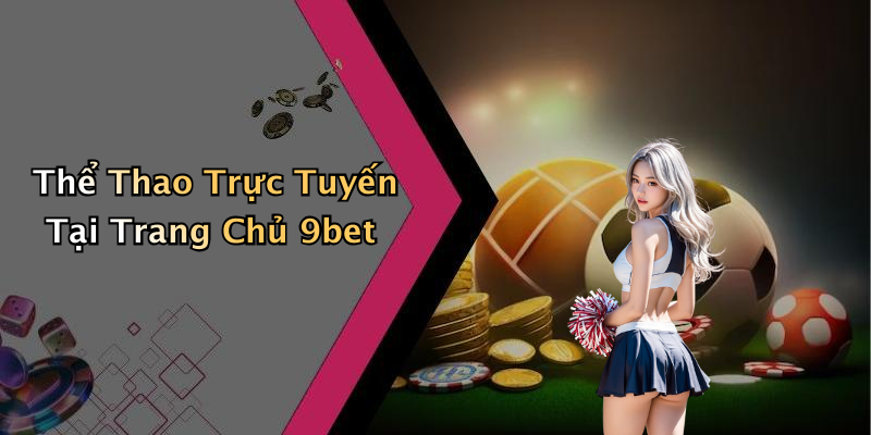 Thể Thao Trực Tuyến Tại Trang Chủ 9bet
