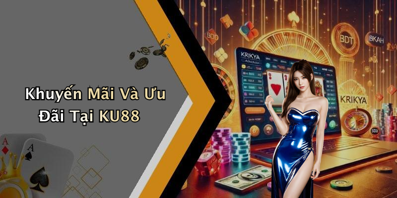 Khuyến Mãi Và Ưu Đãi Tại KU88