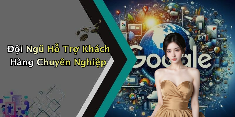 Đội Ngũ Hỗ Trợ Khách Hàng Chuyên Nghiệp