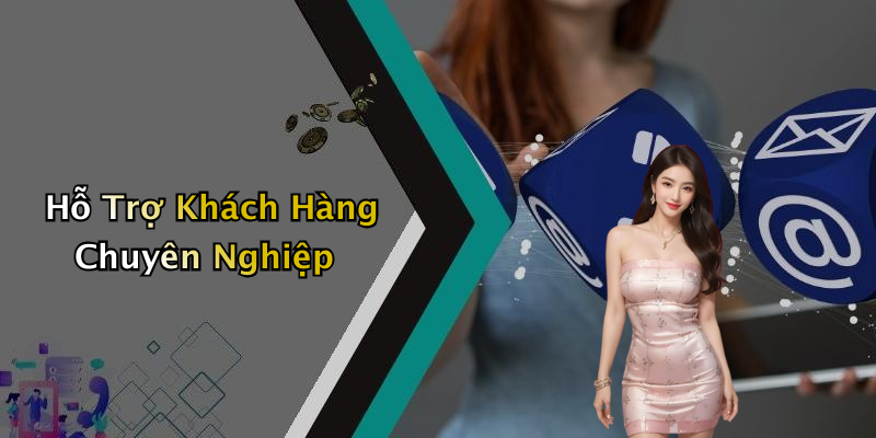 Hỗ Trợ Khách Hàng Chuyên Nghiệp