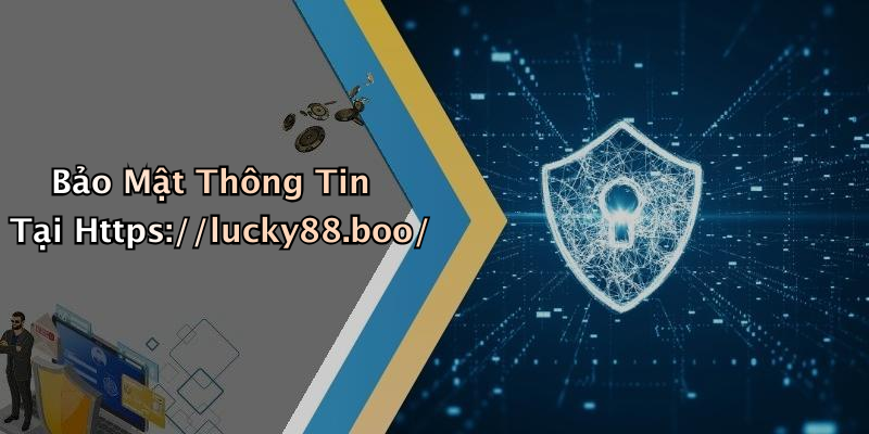 Bảo Mật Thông Tin Tại Https://lucky88.boo/