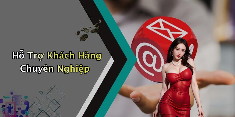 Hỗ Trợ Khách Hàng Chuyên Nghiệp