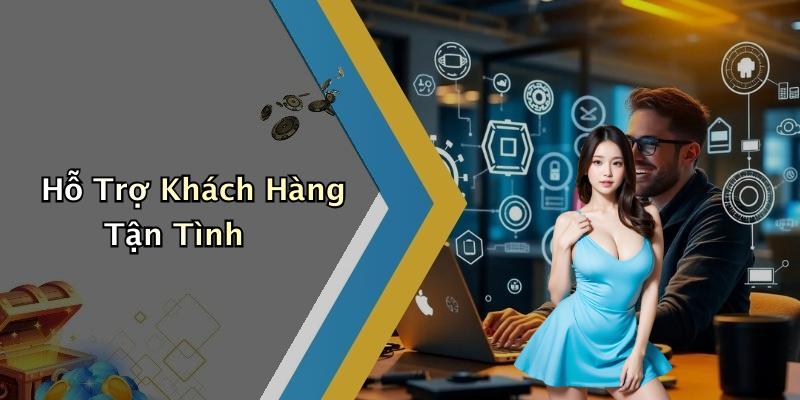Hỗ Trợ Khách Hàng Tận Tình